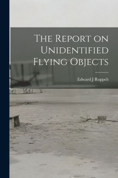 Cover for Edward J Ruppelt · The Report on Unidentified Flying Objects (Paperback Book) (2021)