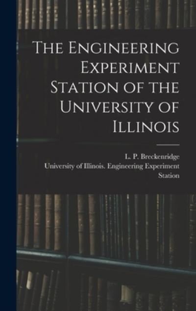 Cover for L P (Lester Paige) 1 Breckenridge · The Engineering Experiment Station of the University of Illinois (Gebundenes Buch) (2021)