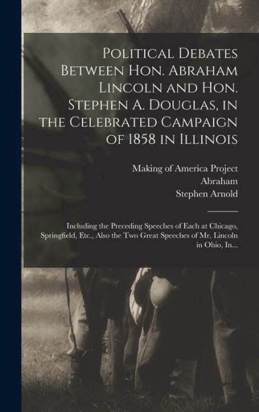 Cover for Abraham 1809-1865 Lincoln · Political Debates Between Hon. Abraham Lincoln and Hon. Stephen A. Douglas, in the Celebrated Campaign of 1858 in Illinois (Buch) (2022)