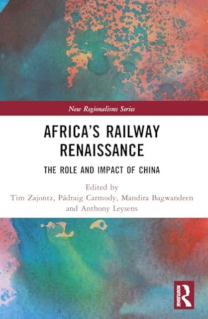 Africa’s Railway Renaissance: The Role and Impact of China - New Regionalisms Series -  - Bøger - Taylor & Francis Ltd - 9781032077420 - 28. november 2024