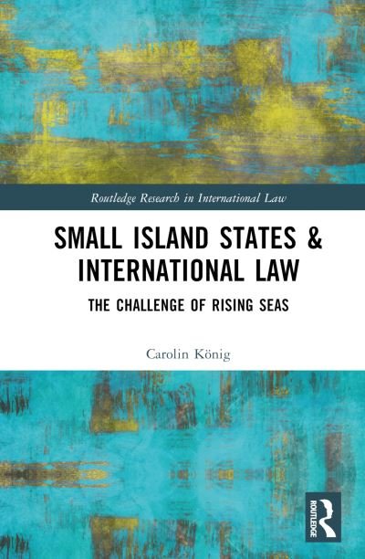 Cover for Carolin Konig · Small Island States &amp; International Law: The Challenge of Rising Seas - Routledge Research in International Law (Hardcover bog) (2022)