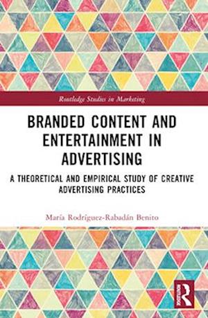 Benito, Maria Rodriguez-Rabadan (International University of La Rioja, Spain.) · Branded Content and Entertainment in Advertising: A Theoretical and Empirical Study of Creative Advertising Practices - Routledge Studies in Marketing (Paperback Book) (2024)