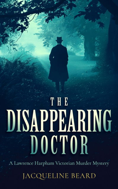 Cover for Jacqueline Beard · The Disappearing Doctor: A page-turning Victorian murder-mystery with twists that will keep you guessing - Lawrence Harpham (Paperback Book) (2025)