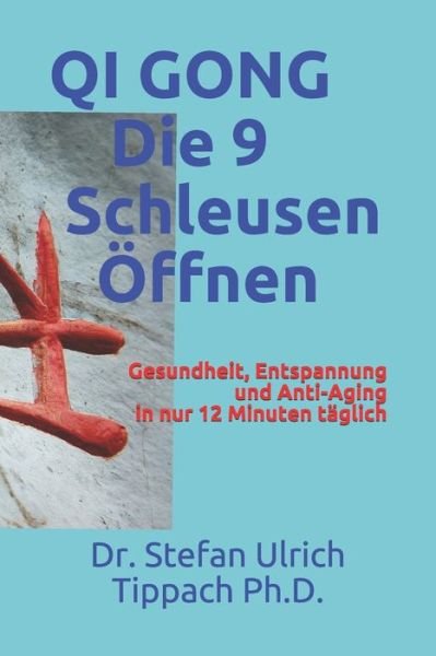 Cover for Tippach, Dr Stefan Ulrich, PH D · QI GONG &quot;Die 9 Schleusen OEffnen&quot;: Gesundheit, Entspannung und Anti-Aging in nur 12 Minuten taglich (Paperback Book) (2019)