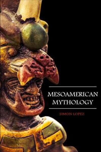 Cover for Simon Lopez · Mesoamerican Mythology (Paperback Book) (2019)