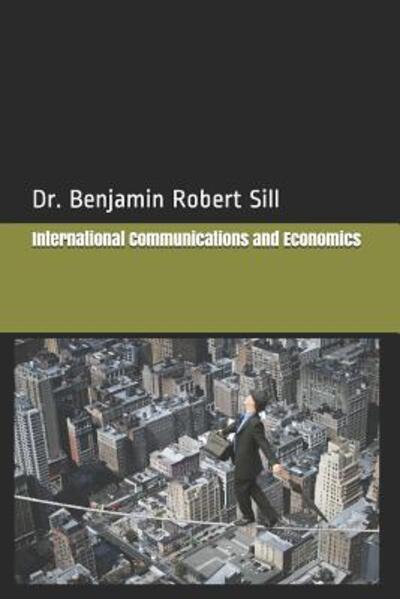 International Communications and Economics - Benjamin Robert Sill Jr - Libros - Independently Published - 9781099915420 - 23 de mayo de 2019