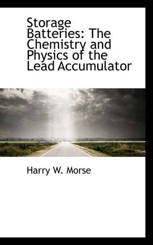 Cover for Harry W. Morse · Storage Batteries: the Chemistry and Physics of the Lead Accumulator (Paperback Book) (2009)