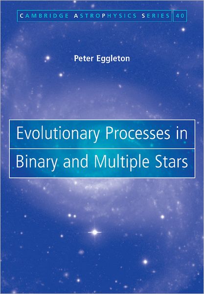 Cover for Eggleton, Peter (Lawrence Livermore National Laboratory, California) · Evolutionary Processes in Binary and Multiple Stars - Cambridge Astrophysics (Paperback Book) (2011)