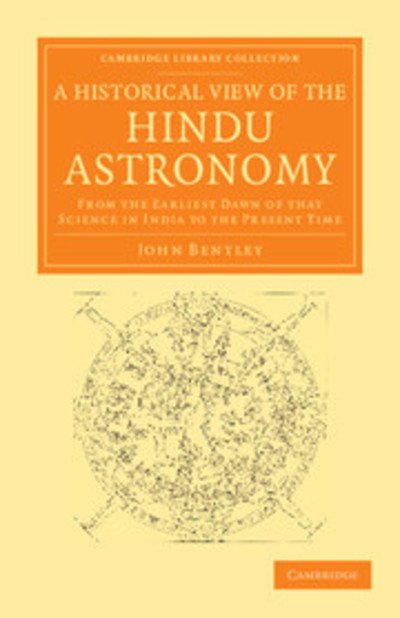 Cover for John Bentley · A Historical View of the Hindu Astronomy: From the Earliest Dawn of that Science in India to the Present Time - Cambridge Library Collection - South Asian History (Taschenbuch) (2013)