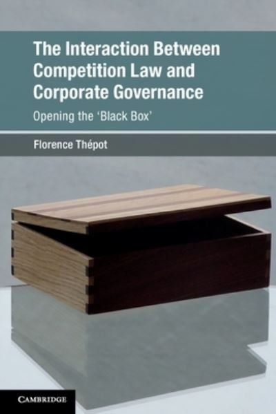Cover for Thepot, Florence (University of Glasgow) · The Interaction Between Competition Law and Corporate Governance: Opening the 'Black Box' - Global Competition Law and Economics Policy (Paperback Book) [New edition] (2022)
