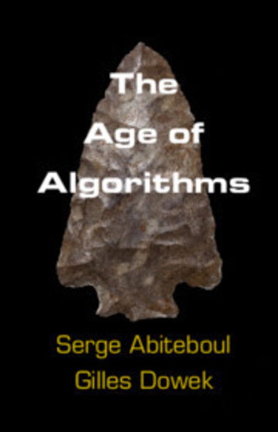 Cover for Abiteboul, Serge (Institut National de Recherche en Informatique et en Automatique (INRIA), Rocquencourt) · The Age of Algorithms (Paperback Book) (2020)