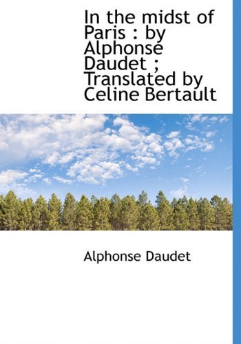 Cover for Alphonse Daudet · In the Midst of Paris: by Alphonse Daudet; Translated by Celine Bertault (Innbunden bok) (2009)