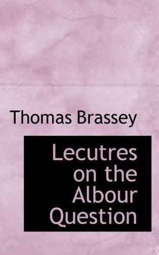 Cover for Thomas Brassey · Lecutres on the Albour Question (Paperback Book) (2009)