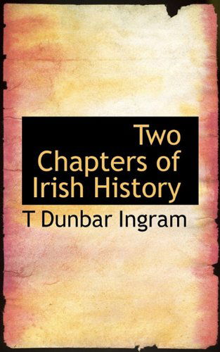 Cover for T Dunbar Ingram · Two Chapters of Irish History (Paperback Book) (2009)