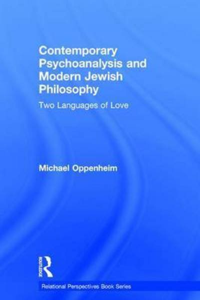 Cover for Oppenheim, Michael (Department of Religion, Concordia University, Montreal, Canada) · Contemporary Psychoanalysis and Modern Jewish Philosophy: Two Languages of Love - Relational Perspectives Book Series (Hardcover bog) (2016)