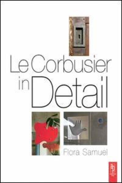 Cover for Flora Samuel · Le Corbusier in Detail (Hardcover Book) (2016)