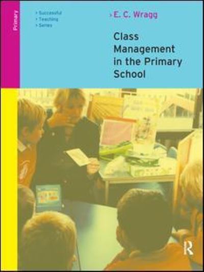 Class Management in the Primary School - Wragg, E. C. (formerly University of Exeter, UK) - Books - Taylor & Francis Ltd - 9781138180420 - January 19, 2017