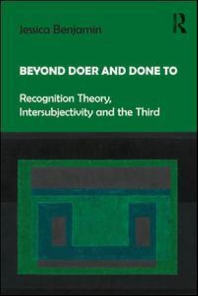 Beyond Doer and Done to: Recognition Theory, Intersubjectivity and the Third - Benjamin, Jessica (New York University, USA) - Kirjat - Taylor & Francis Ltd - 9781138218420 - keskiviikko 21. kesäkuuta 2017