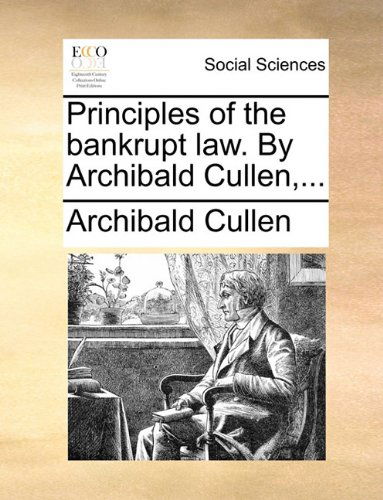Cover for Archibald Cullen · Principles of the Bankrupt Law. by Archibald Cullen,... (Paperback Book) (2010)