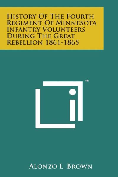 Cover for Alonzo L Brown · History of the Fourth Regiment of Minnesota Infantry Volunteers During the Great Rebellion 1861-1865 (Paperback Bog) (2014)