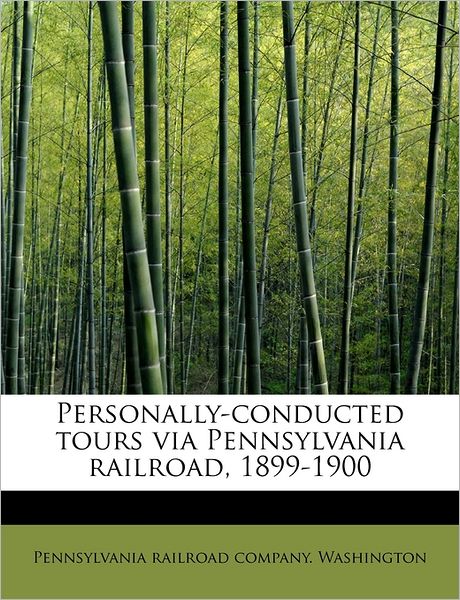 Cover for Pennsylvan Railroad Company Washington · Personally-conducted Tours Via Pennsylvania Railroad, 1899-1900 (Paperback Book) (2009)