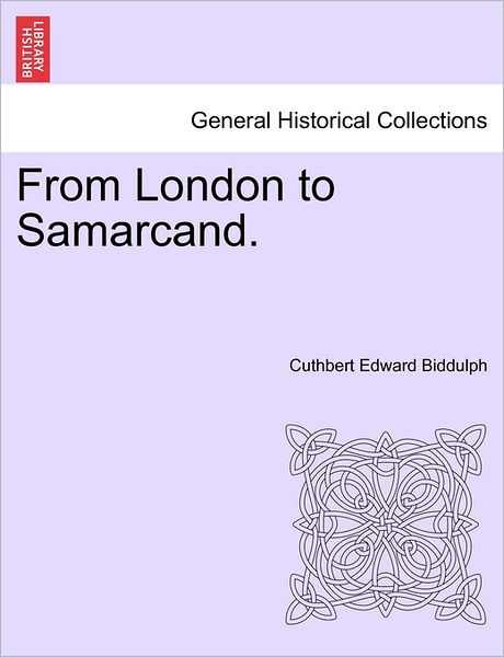 Cover for Cuthbert Edward Biddulph · From London to Samarcand. (Paperback Book) (2011)