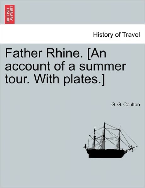 Cover for G G Coulton · Father Rhine. [an Account of a Summer Tour. with Plates.] (Paperback Book) (2011)