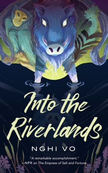 Cover for Nghi Vo · Into the Riverlands - The Singing Hills Cycle (Gebundenes Buch) (2022)
