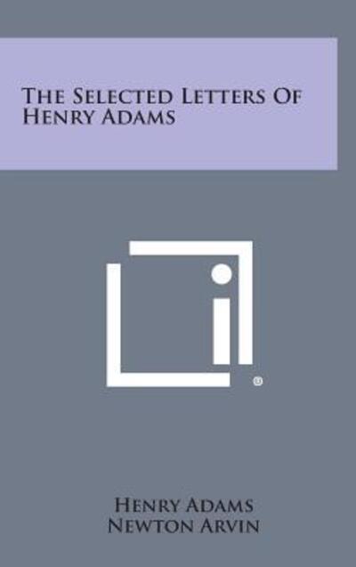 Cover for Henry Adams · The Selected Letters of Henry Adams (Hardcover Book) (2013)