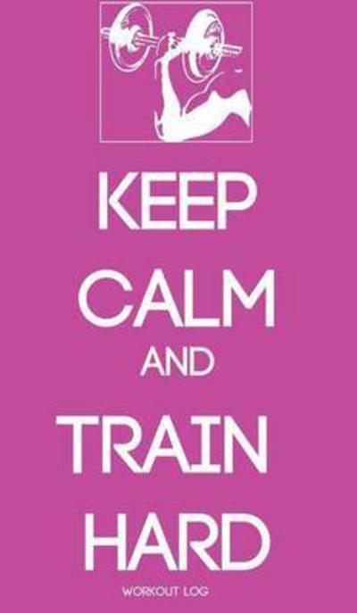 Cover for Larisa Gorodetsky · Keep Calm and Train Hard (Hardcover Book) (2014)