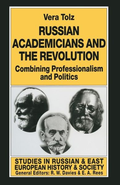 Cover for Vera Tolz · Russian Academicians and the Revolution: Combining Professionalism and Politics - Studies in Russian and East European History and Society (Paperback Book) [1st ed. 1997 edition] (1997)