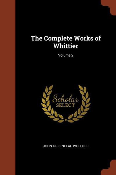Cover for John Greenleaf Whittier · The Complete Works of Whittier; Volume 2 (Pocketbok) (2017)