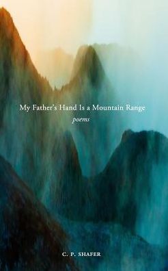 Cover for C P Shafer · My Father's Hand Is a Mountain Range (Paperback Bog) (2018)