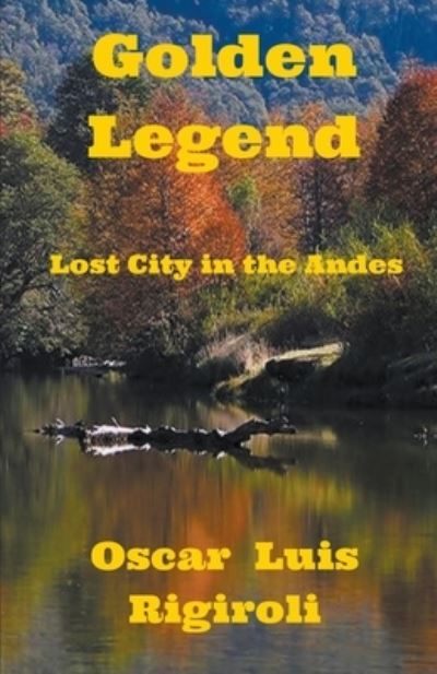 Cover for Oscar Luis Rigiroli · Golden Legend- Lost City in the Andes (Paperback Book) (2014)