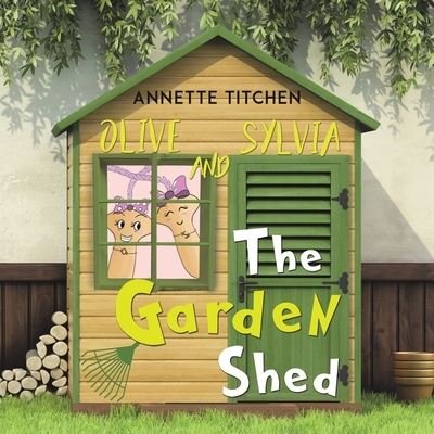 Cover for Annette Titchen · The Garden Shed - Olive and Sylvia (Pocketbok) (2020)