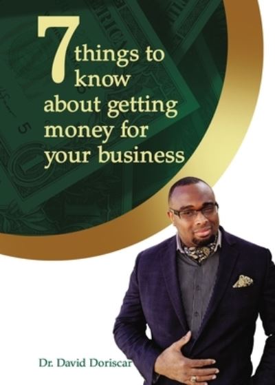 Cover for Dr. David Doriscar · 7 Things to Know About Getting Money for Your Business (Hardcover Book) (2020)