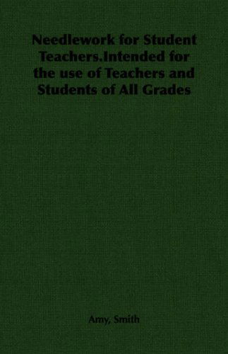 Cover for Amy Smith · Needlework for Student Teachers.intended for the Use of Teachers and Students of All Grades (Paperback Book) (2006)