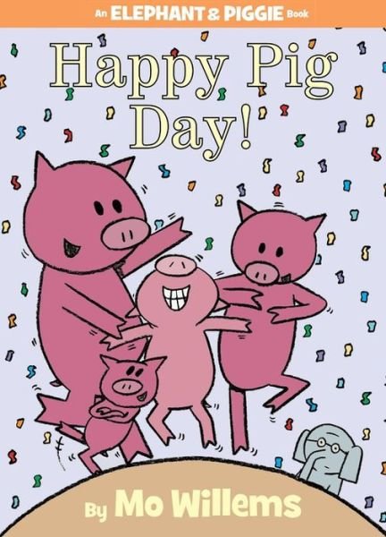 Cover for Mo Willems · Happy Pig Day! (An Elephant and Piggie Book) (Innbunden bok) (2011)