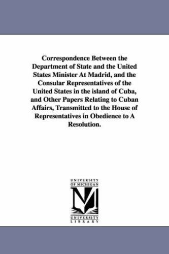 Cover for Michigan Historical Reprint Series · Correspondence Between the Department of State and the United States Minister at Madrid, and the Consular Representatives of the United States in the ... Transmitted to the House of Representatives (Paperback Book) (2006)