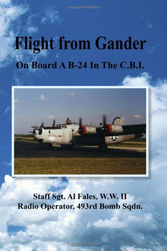 Flight from Gander: on Board a B-24 in the C.b.i. - Albert Fales - Books - Xlibris - 9781425772420 - August 30, 2007
