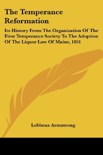 Cover for Lebbeus Armstrong · The Temperance Reformation: Its History from the Organization of the First Temperance Society to the Adoption of the Liquor Law of Maine, 1851 (Paperback Book) (2006)