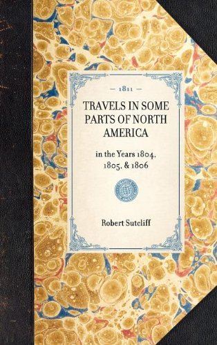 Travels in Some Parts of North America (Travel in America) - Robert Sutcliff - Kirjat - Applewood Books - 9781429000420 - torstai 30. tammikuuta 2003