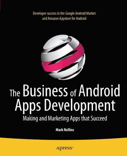 Cover for Mark Rollins · The Business of Android Apps Development: Making and Marketing Apps that Succeed (Paperback Book) [1st edition] (2011)