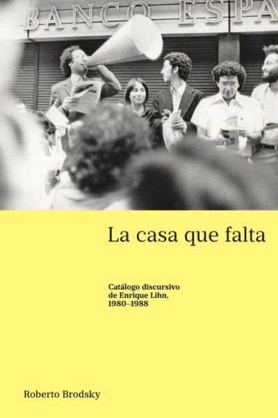 Cover for Roberto Brodsky · La casa que falta; Catalogo discursivo de Enrique Lihn, 1980-1988 - Latin America (Inbunden Bok) (2020)