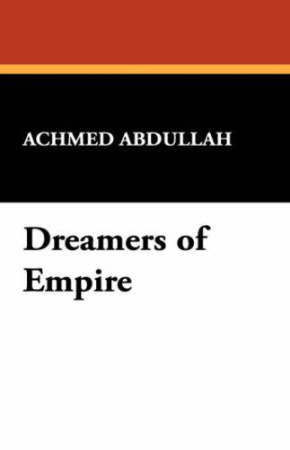 Cover for Achmed Abdullah · Dreamers of Empire (Hardcover Book) (2024)