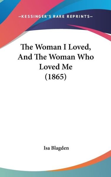 Cover for Isa Blagden · The Woman I Loved, and the Woman Who Loved Me (1865) (Hardcover bog) (2008)