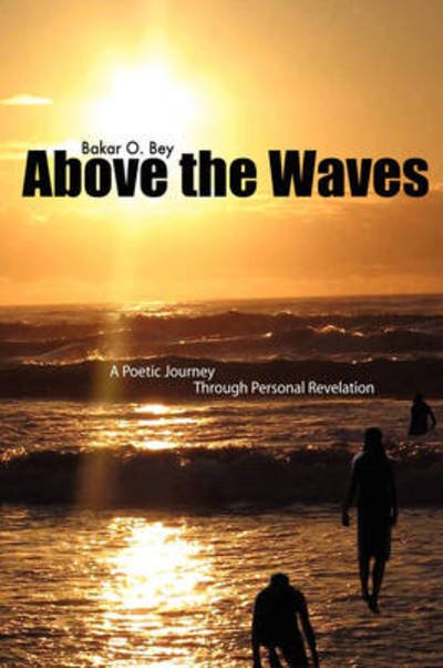 Cover for Bakar O Bey · Above the Waves: a Poetic Journey Through Personal Revelation (Paperback Book) (2009)