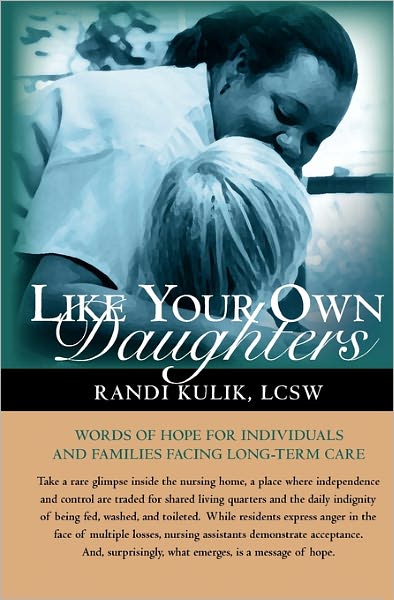 Cover for Randi Kulik Lcsw · Like Your Own Daughters: Words of Hope for Individuals and Families Facing Long-term Care (Paperback Book) (2009)