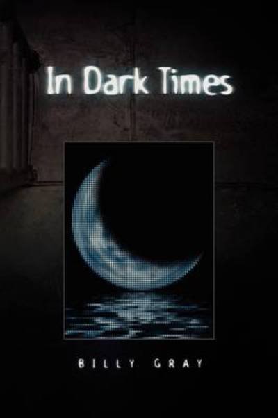 Cover for Billy Gray · In Dark Times (Paperback Book) (2009)