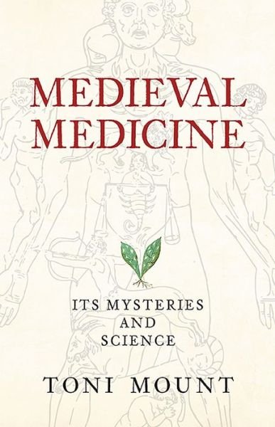 Cover for Toni Mount · Medieval Medicine: Its Mysteries and Science (Paperback Book) (2016)